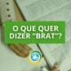 Dicionário Inglês elege 'Brat' como a palavra do ano; veja significado