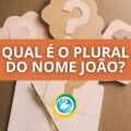 Se plural de “Pedro” é “Pedros”, qual seria o de “João”?