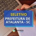 Prefeitura de Atalanta – SC: até R$ 5,4 mil em seletivo