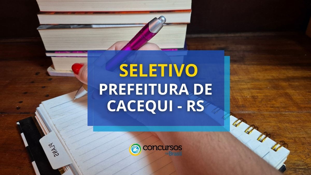 Prefeitura de Cacequi – RS anuncia 2 editais de seletivo