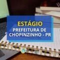 Prefeitura de Chopinzinho – PR lança seletivo de estágio