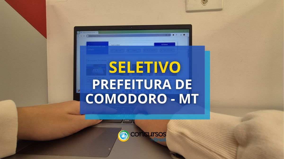 Prefeitura de Comodoro – MT abre seletivo em diversas áreas