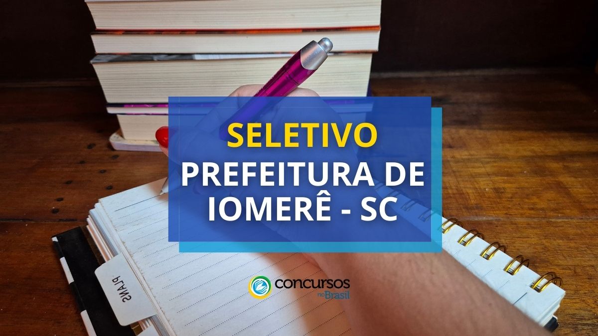 Prefeitura de Iomerê – SC: até R$ 4,6 milénio em seletivo