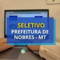 Prefeitura de Nobres – MT anuncia edital de seletivo