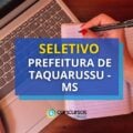 Prefeitura de Taquarussu – MS abre vagas em processo seletivo