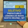 Prefeitura e Câmara de Nova Santa Helena – MT: 146 vagas em seletivo