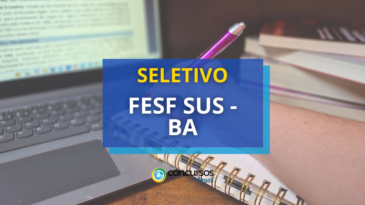 Processo seletivo FESF SUS BA, Vagas FESF SUS BA, Edital FESF SUS BA, Inscrições FESF SUS BA.