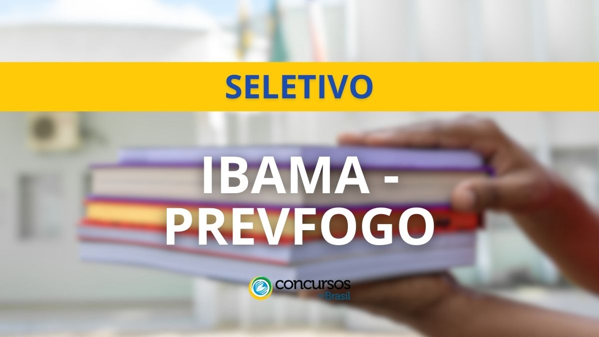 Processo seletivo IBAMA/PREVFOGO, Edital IBAMA/PREVFOGO, Vagas IBAMA/PREVFOGO.