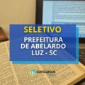 Prefeitura de Abelardo Luz – SC abre vagas; até R$ 4,9 mil