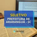 Prefeitura de Araranguá – SC abre 2 editais de seletivo