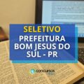 Prefeitura de Bom Jesus do Sul – PR abre processo seletivo