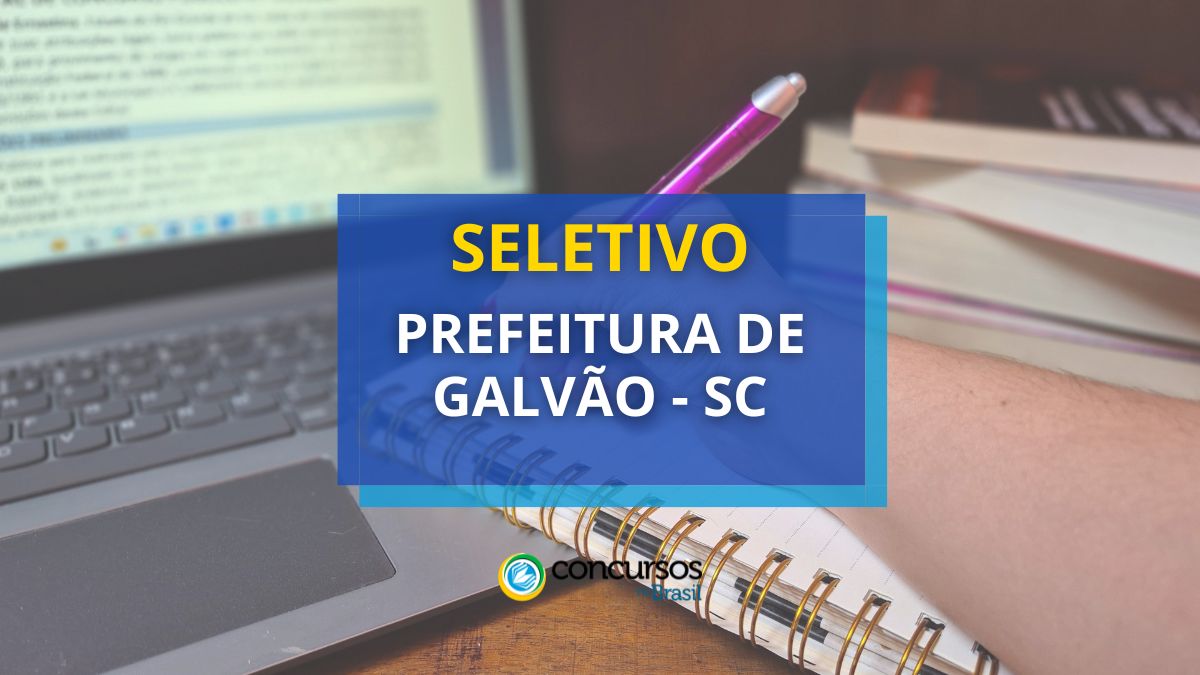 Processo Seletivo Prefeitura de Galvão - SC, Edital seletivo Prefeitura de Galvão SC, Vagas Prefeitura de Galvão SC.