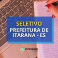 Prefeitura de Itarana – ES abre novo processo seletivo