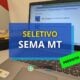 SEMA MT contrata banca organizadora para novo seletivo