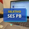 SES PB divulga edital de processo seletivo; R$ 4 mil mensais