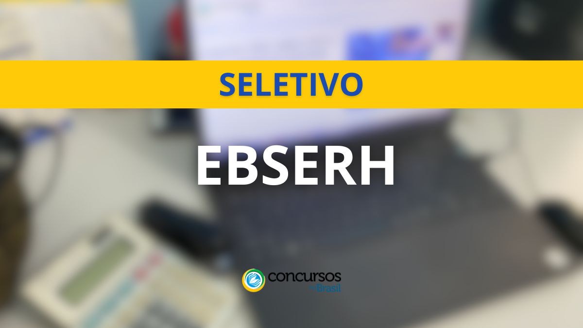 Processo seletivo EBSERH, EBSERH, editais EBSERH, vagas EBSERH.