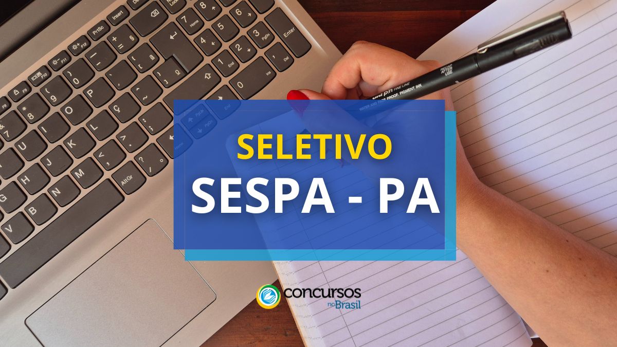 Processo seletivo SESPA - PA, Processo seletivo SESPA, SESPA PA, edital SESPA PA, vagas SESPA PA.
