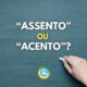 “Assento” e “Acento” existem, mas têm significados bem diferentes