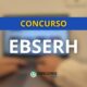 Concurso EBSERH: saiba como será feita a lotação dos aprovados