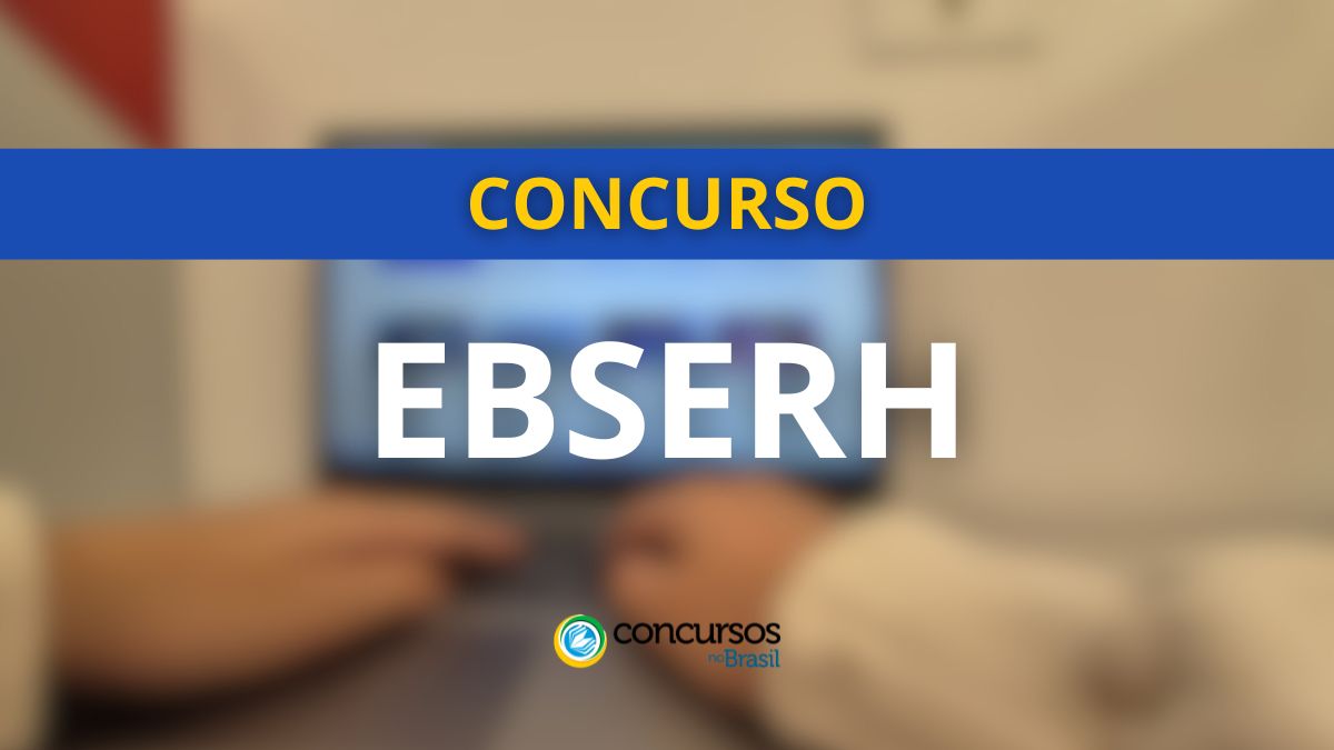 Concurso EBSERH, editais EBSERH, vagas EBSERH, seleção EBSERH.