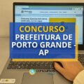 Concurso Prefeitura de Porto Grande – AP com 141 vagas é suspenso