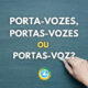 “Porta-vozes”, “Portas-vozes” ou “Portas-voz”: qual é a jeito certo?