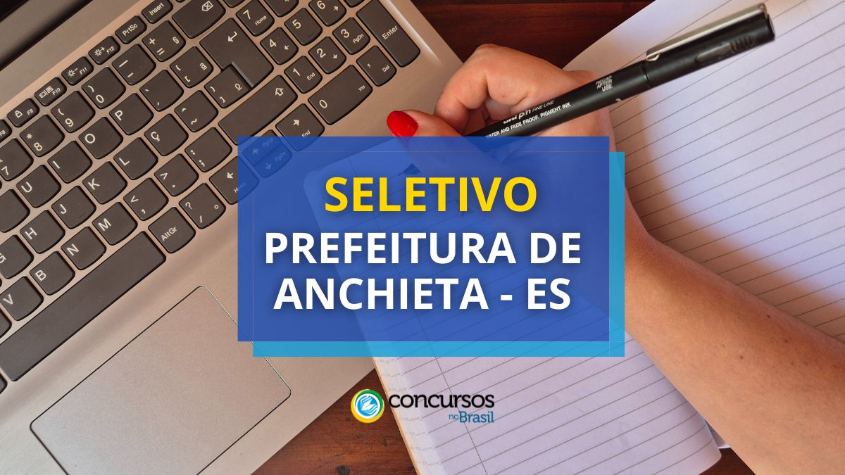 Prefeitura de Anchieta – ES: 80 vagas; até R$ 5,5 milénio em seletivo