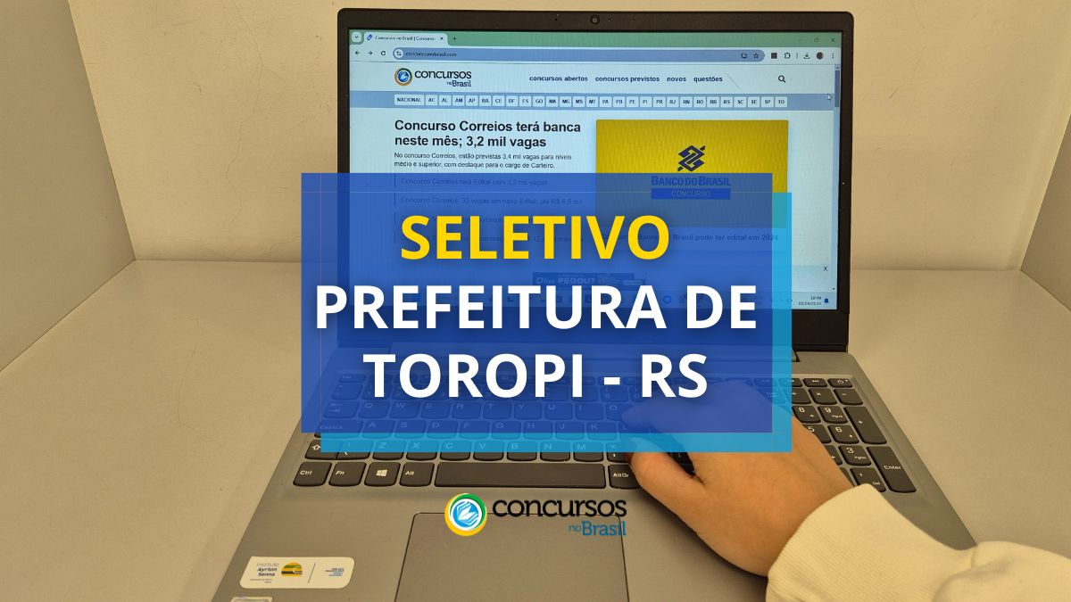 Seletivo Prefeitura de Toropi – RS: jornal de R$ 10,5 milénio