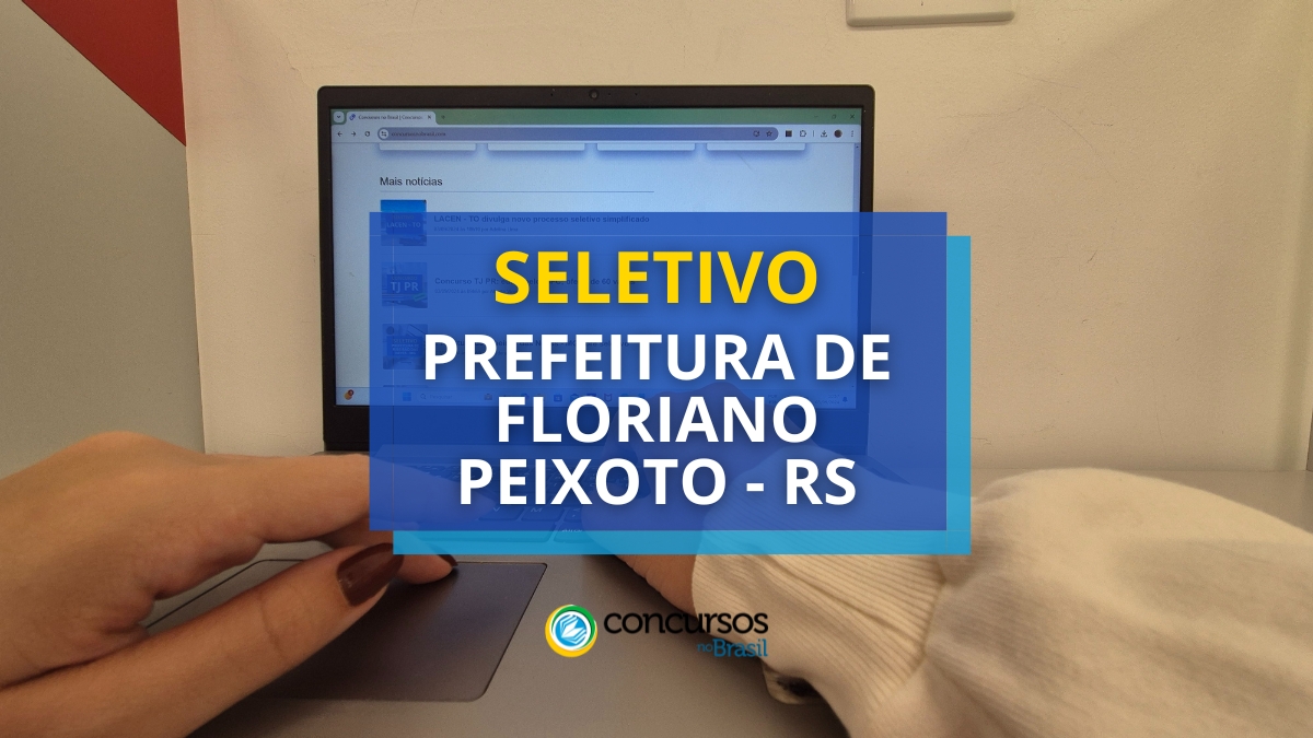 Prefeitura de Floriano Peixoto – RS divulga 2 editais de seletivo