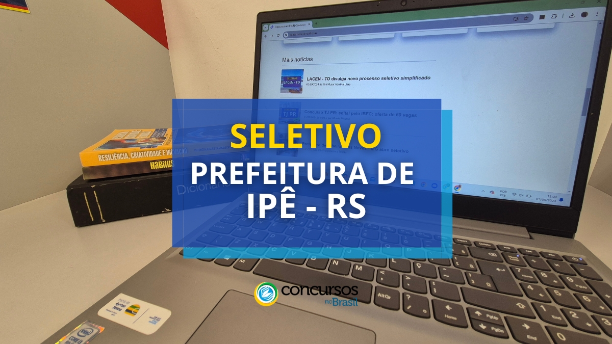 Prefeitura de Ipê – RS: seletivo prevê paga de R$ 18 milénio