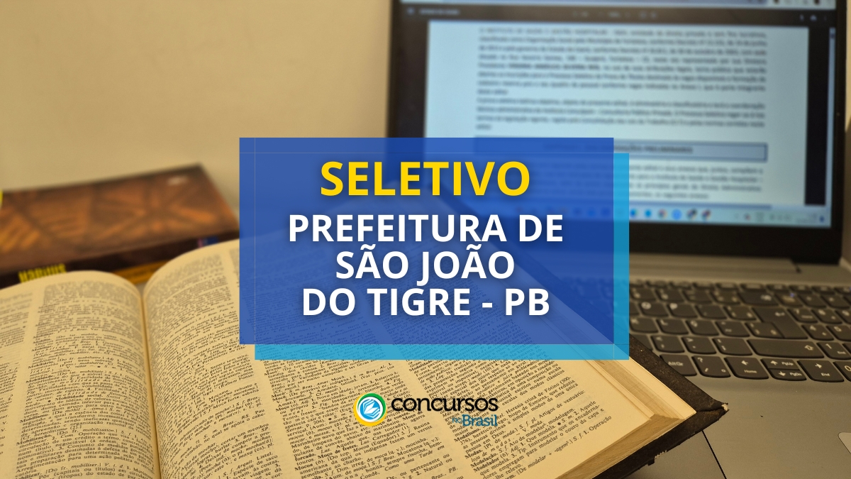 Prefeitura de São João do Tigre- PB: editais de até R$ 6,3 milénio