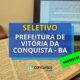 Prefeitura de Vitória da Conquista – BA abrirá seletivo com 269 vagas