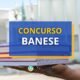 Concurso Banese: quem tem direito à isenção da taxa de inscrição?