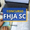 Concurso FHJA SC: 10 vagas para Campos Novos; até R$ 6 mil