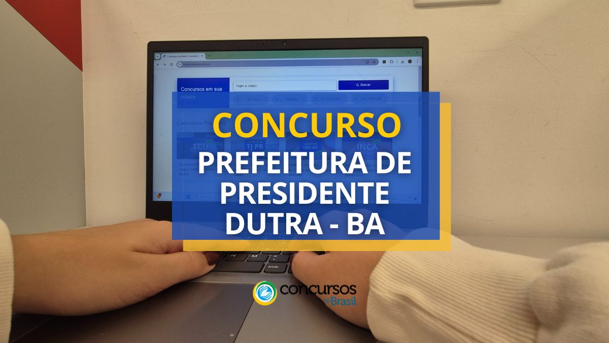 Certame Prefeitura de Presidente Dutra – BA: até R$ 4,3 milénio