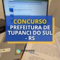 Concurso Prefeitura de Tupanci do Sul – RS: 12 vagas; até R$ 14,5 mil