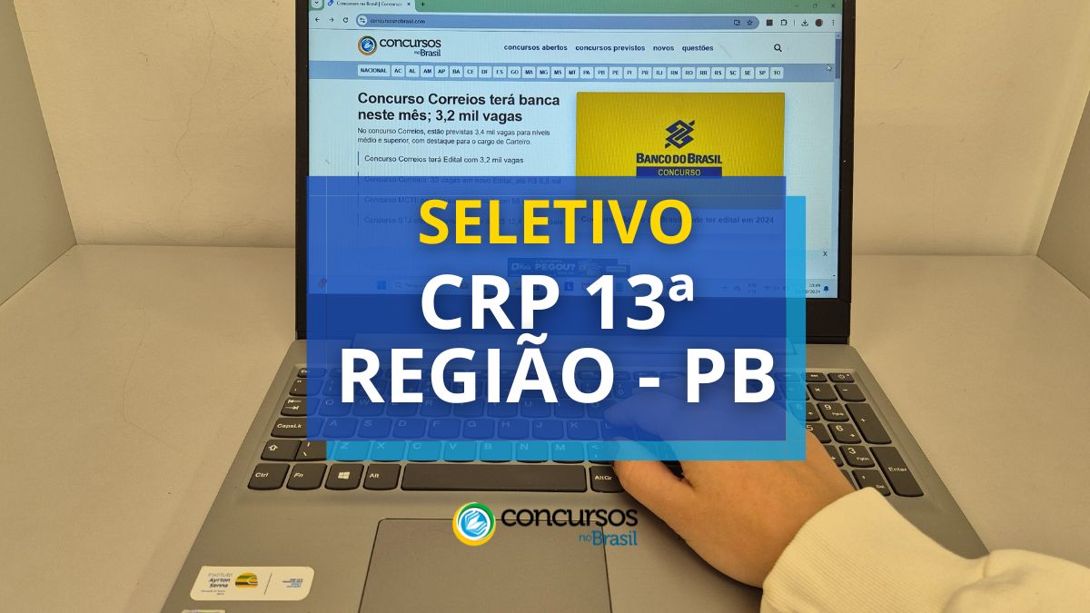 CRP 13ª Distrito – PB vencimento R$ 4,7 milénio em cartaz de seletivo