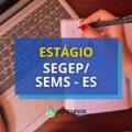 Estágio SEGEP/SEMS – ES: edital com bolsa de até R$ 1,1 mil