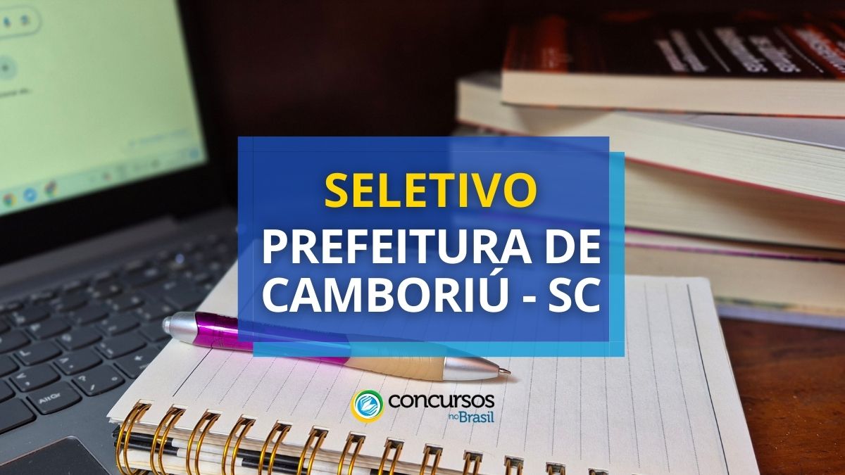 Prefeitura de Camboriú – SC abre vagas em seletivo