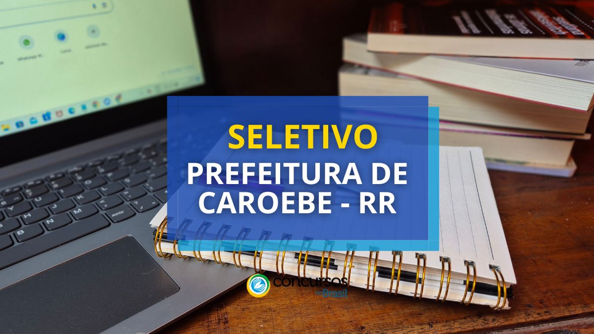 Prefeitura de Caroebe – RR tem seletivo para superfície da Afabilidade