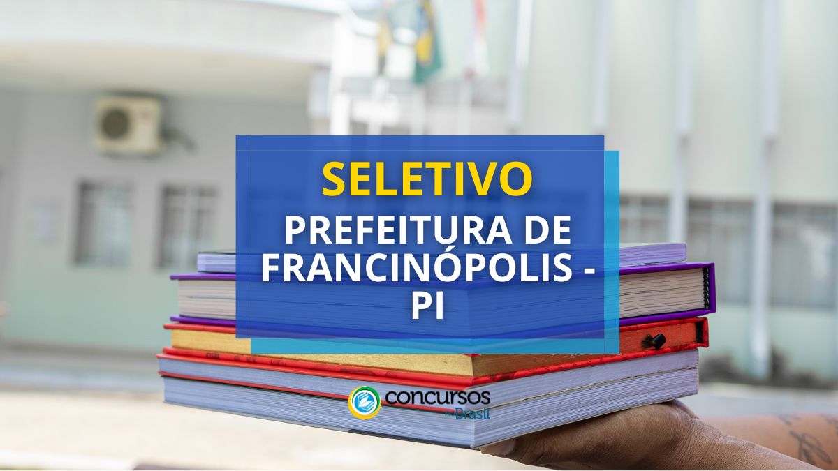 Prefeitura de Francinópolis – PI: até R$ 4,1 milénio em seletivo