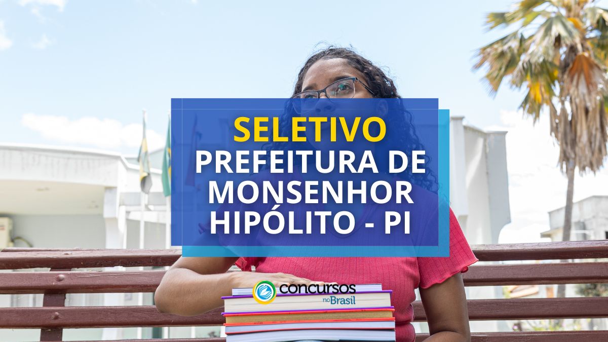 Seletivo Prefeitura de Monsenhor Hipólito – PI abre 174 vagas