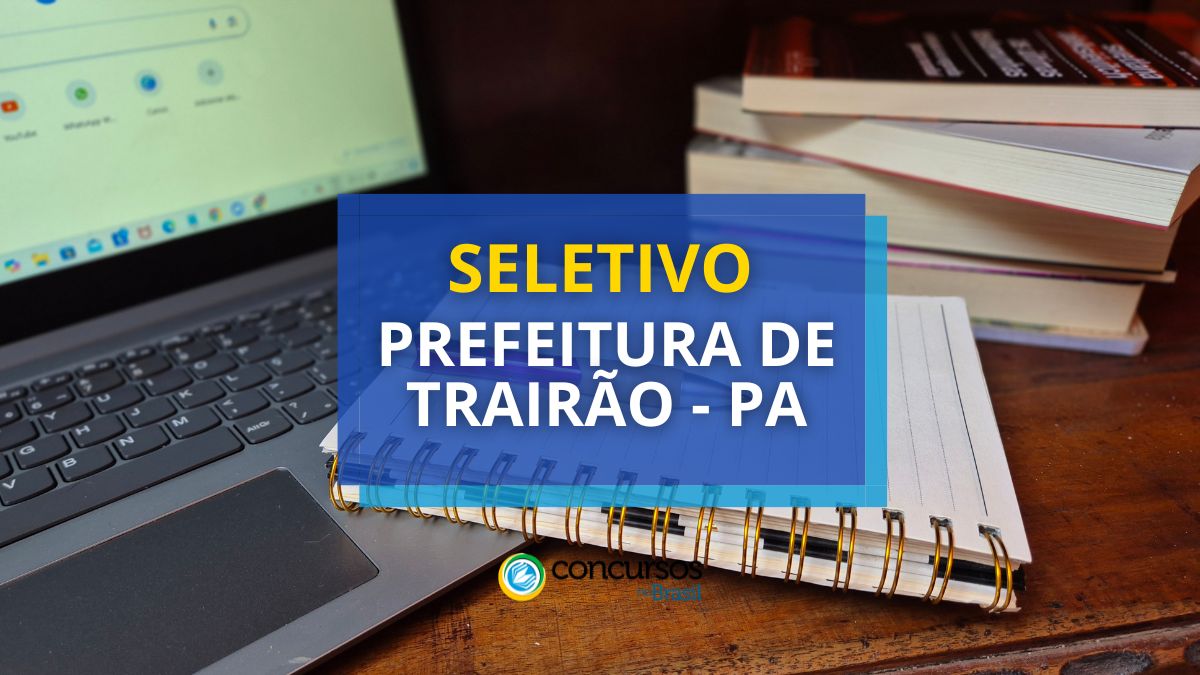 Prefeitura de Trairão – PA: mais de 350 vagas em seletivo