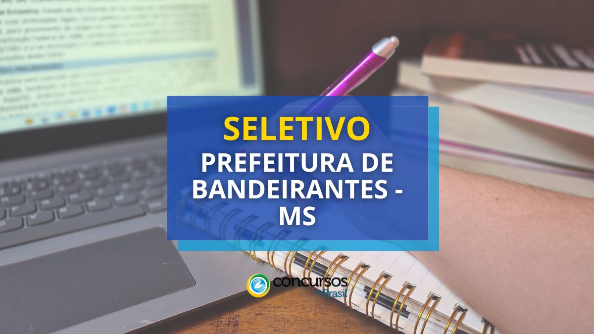 Prefeitura de Bandeirantes – MS abre seletivo; até R$ 5,4 milénio