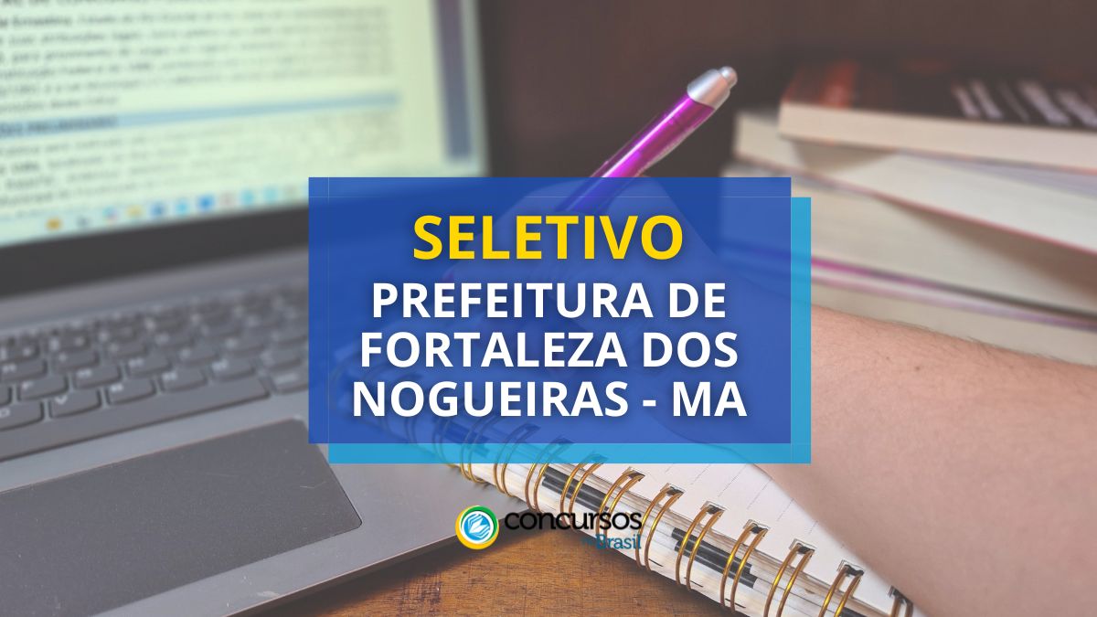 Prefeitura de Forte dos Nogueiras – MA: seletivo lhano