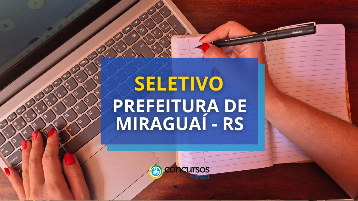 Prefeitura de Miraguaí – RS: seletivo oferece até R$ 5,5 milénio mensais