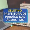 Prefeitura de Paraíso das Águas – MS abre novo processo seletivo