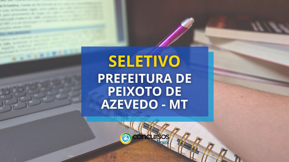 Prefeitura de Peixoto de Azevedo – MT abre cartaz de seletivo