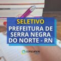 Seletivo Prefeitura de Serra Negra do Norte – RN: edital e inscrição