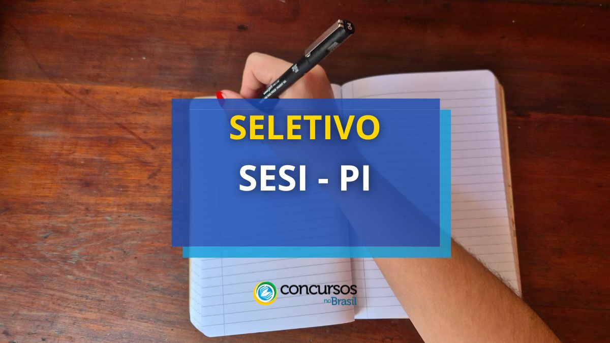 SESI – PI abre ordem seletivo com 31 vagas e remuneração até R$ 3,5 milénio